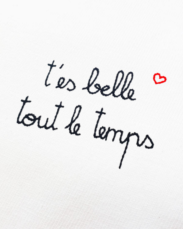 T-es belle tout le temps- Hand Embroidered Slogan on White T-Shirt - You are always beautiful