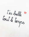 T-es belle tout le temps- Hand Embroidered Slogan on White T-Shirt - You are always beautiful